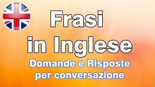 Frasi in Inglese  Domande e Risposte utili per conversazione [upl. by Baggott]