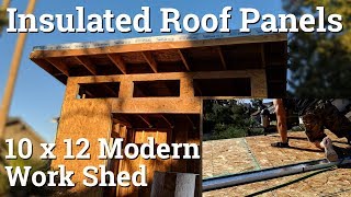 10x12 Modern Shed  Part 7  Insulated Roof Panels [upl. by Belter]