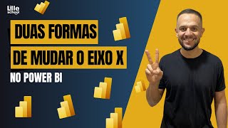 POWER BI Como Mudar o Eixo X em Gráficos do Power BI  Duas Técnicas Simples [upl. by Abibah]