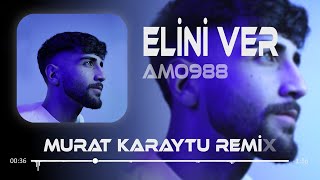 Amo988  Elini Ver Elini Tutarım  Murat Karaytu Remix   Elini Ver [upl. by Wadleigh]