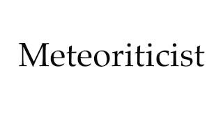 How to Pronounce Meteoriticist [upl. by Sicnarf]