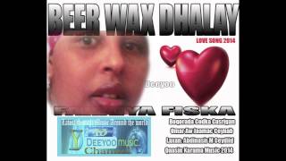 FARXIYA FISKA BEST LOVE SONG  BEER WAX DHALAY  HEES CUSUB 2014 [upl. by Anaicul307]