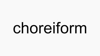 How to pronounce choreiform [upl. by Allsopp831]