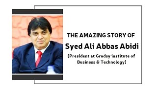 The Amazing Story Of Syed Ali Abbas Abidi President at Gradsy Institute of Business amp Technology [upl. by Doak]