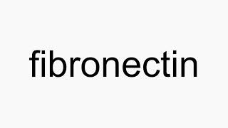 How to pronounce fibronectin [upl. by Lucius]