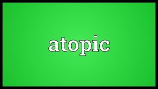 Atopic Meaning [upl. by Yhcir]