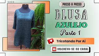 Blusa Azulejo em Tricô circular  Parte 1 [upl. by Schaffel]