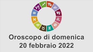 Oroscopo di domenica 20 febbraio 2022 [upl. by Ofloda]