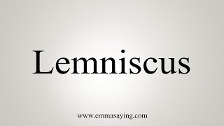 How To Say Lemniscus [upl. by Enneiluj]