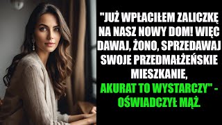 quotJUŻ WPŁACIŁEM ZALICZKĘ NA NASZ NOWY DOM WIĘC DAWAJ ŻONO SPRZEDAWAJ SWOJE PRZEDMAŁŻEŃSKIE [upl. by Akinit]