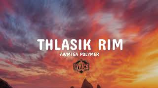 Awmtea Polymer  Thlasik Rim Lyrics [upl. by Sirret]