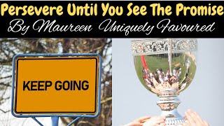 How To Persevere Until You See The Promise Come To Pass By Maureen Uniquely Favoured [upl. by Akoyin]