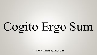 How To Say Cogito Ergo Sum [upl. by Yllop]