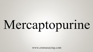 How To Say Mercaptopurine [upl. by Atrahc]