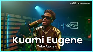 Kuami Eugene  TAKE AWAY Live performance on EchooRoom [upl. by Boeke]