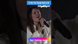 CityAlight  Yet Not I But Through Christ In Me Live ❤️Top Easter Songs to Celebrate He is Risen [upl. by Aitak]