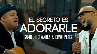 Elvin Pérez amp Samuel Hernandez El Secreto es adorarleVideo Oficial [upl. by Anelahs]