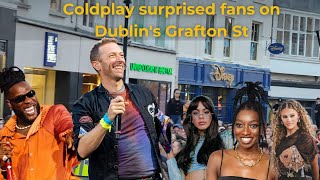 Coldplay surprised fans on Dublins Grafton St with Burna Boy Tini Elyanna and Little Simz [upl. by Hpsoj]