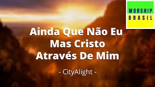 Yet Not I But Through Christ In Me  CityAlight  Letra e Tradução em Português do Brasil [upl. by Nosle]