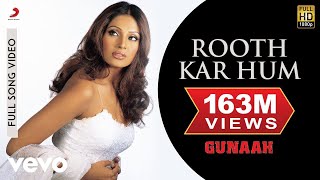 Rooth Kar Hum Full Video  GunaahDino Bipasha BasuRoop Kumar Rathod Sabri Brothers [upl. by Tamiko]