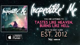 Incredible Me  Tastes Like Heaven Burns Like Hell Est 2012 Full Album Stream Track Video [upl. by Niven]