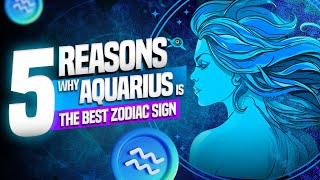 5 Reasons Why Aquarius is the Best Zodiac Sign [upl. by Dorina579]