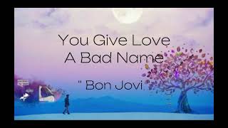 You Give Love A Bad Name  Lyrics  by Bon Jovi [upl. by Loux113]