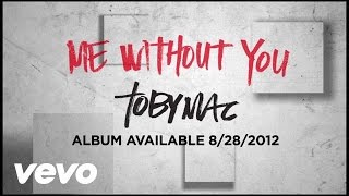 TobyMac  Me Without You Official Lyric Video [upl. by Waine402]