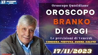 Loroscopo di Branko  17 novembre 2023  Oroscopo Oggi [upl. by Boyd]