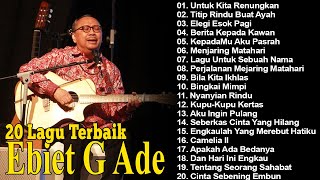 Ebiet G Ade Full Album  Lagu Ebiet G Ade Untuk Renungan Hidup Paling Populer Sepanjang Masa [upl. by Ainavi]