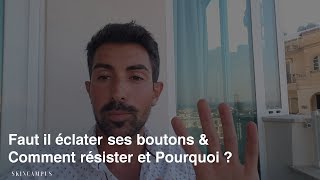 Faire éclater ses boutons  Comment Résister et Pourquoi [upl. by Aneekat]