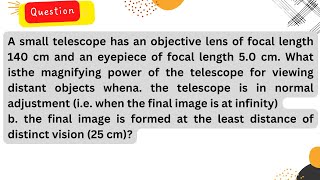 A small telescope has an objective lens of focal length 140 cm and an eyepiece of focal length 5cm [upl. by Nalak]