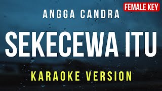 Sekecewa Itu  Angga Candra Karaoke FEMALE KEY [upl. by Pironi264]