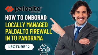 Lecture 12 How to OnBorad Locally Managed PaloAlto Firewall in to Panorama [upl. by Anawad]