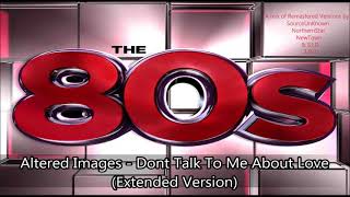 Altered Images  Dont Talk To Me About Love Extended Version [upl. by Leunas]