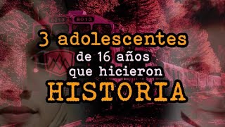 3 Adolescentes De 16 Años Que Hicieron Historia [upl. by Waxler418]