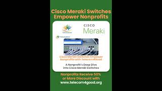 Cisco Meraki Switches Empower Nonprofits with Telecom4Good [upl. by Aikaz]