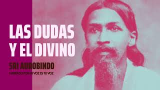 LAS DUDAS Y EL DIVINO  Sri Aurobindo [upl. by Azaria571]