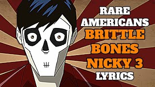 RARE AMERICANS BRITTLE BONES NICKY 3 LYRICS [upl. by Edaj]