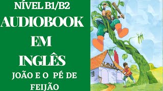 AUDIOBOOK EM INGLÃŠS  JOÃƒO E O PÃ‰ DE FEIJÃƒO COM LEGENDA EM INGLÃŠS  NÃVEL B1B2 [upl. by Blaire]