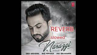 Narazgi Aarsh Benipal  Rupin Kahlon  Latest Punjabi Songs 2016  REVERB  SLOWED slowedreverb [upl. by Malsi]