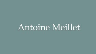 How to Pronounce Antoine Meillet Correctly in French [upl. by Makell648]