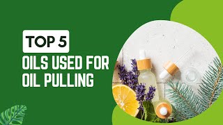 Top 5 Oils For Oil Pulling  Benefits Steps DIY Recipe amp Origin Revealed  Oral Health [upl. by Byran]