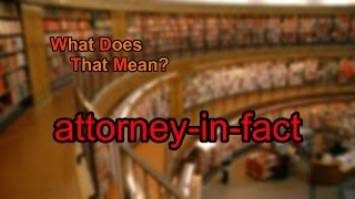 What does attorneyinfact mean [upl. by Diandre]