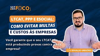 SST em Foco 19  LTCAT PPP e eSocial Como Evitar Multas e Custos às Empresas [upl. by Bezanson297]