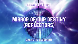 Karaoke  Mirror of Our Destiny Reflectors [upl. by Jerrol]