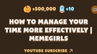 MemeFi New Video Code  HOW TO MANAGE YOUR TIME MORE EFFECTIVELY I MEMEGIRLS  MEMEFI [upl. by Nodnas]