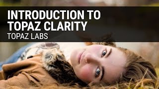 Introduction to Topaz Clarity [upl. by Phyllys]