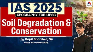 UPSC 2025 Candidates Must Know This About Soil Degradation  Kapil Bhardwaj  Geography For UPSC [upl. by Helas]