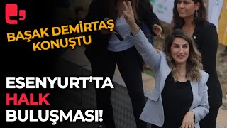 Esenyurtta Halk Buluşması Başak Demirtaş konuştu [upl. by Chubb]